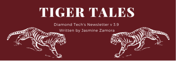 Tiger Tales - Diamond Tech Newsletter v 3.9 Witten by Jasmine Zamora